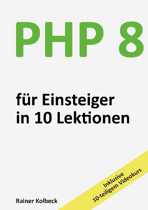 PHP 8 für Einsteiger in 10 Lektionen - Rainer Kolbeck