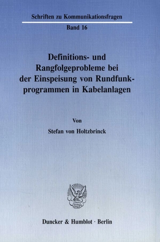 Definitions- und Rangfolgeprobleme bei der Einspeisung von Rundfunkprogrammen in Kabelanlagen. - Stefan von Holtzbrinck