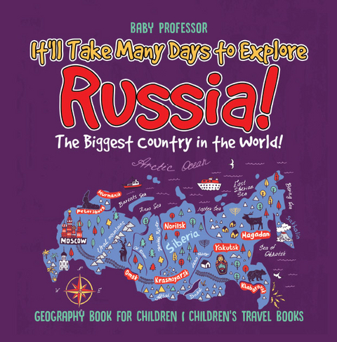 It'll Take Many Days to Explore Russia! The Biggest Country in the World! Geography Book for Children | Children's Travel Books -  Baby Professor
