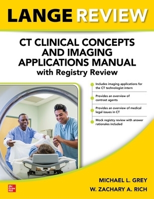 LANGE Review: CT Clinical Concepts and Imaging Applications Manual with Registry Review - Michael L. Grey, Michael Grey, W. Zachary A. Rich