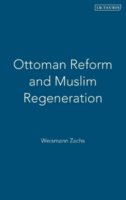 Ottoman Reform and Muslim Regeneration - Weismann Zachs
