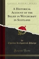 A Historical Account of the Belief in Witchcraft in Scotland - Charles Kirkpatrick Sharpe