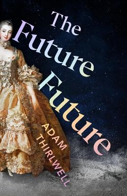The Future Future - Adam Thirlwell