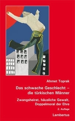 Das schwache Geschlecht - die türkischen Männer - Ahmet Toprak