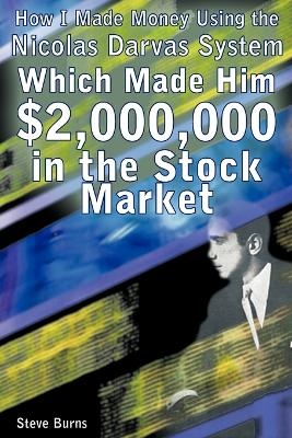 How I Made Money Using the Nicolas Darvas System, Which Made Him $2,000,000 in the Stock Market - Steve Burns