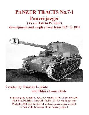 Panzer Tracts No.7-1: Panzerjager (3.7cm Tak to Pz.Sfl.Ic) - Thomas Jentz, Hilary Doyle