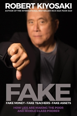 FAKE: Fake Money, Fake Teachers, Fake Assets - Robert T. Kiyosaki
