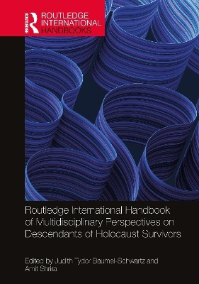 Routledge International Handbook of Multidisciplinary Perspectives on Descendants of Holocaust Survivors - 