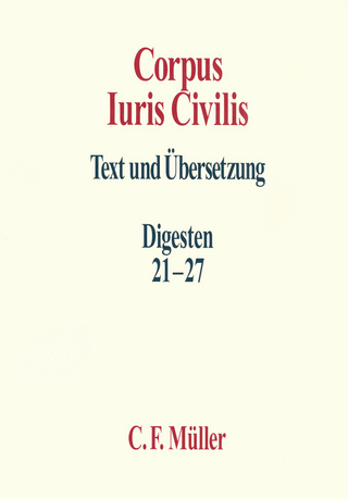 Corpus Iuris Civilis - Rolf Knütel; Berthold Kupisch; Hans Hermann Seiler; Okko Behrends