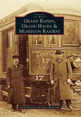 Grand Rapids, Grand Haven & Muskegon Railway - David Kindem, James Budzynski