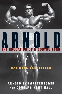Arnold: the Eduction of a Bodybuilder - Arnold Schwarzenegger; Douglas Kent Hall