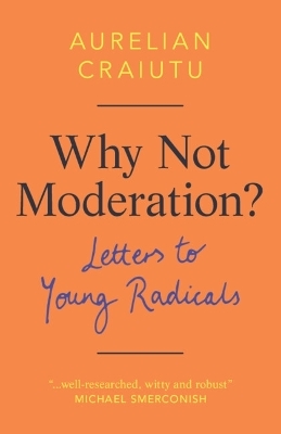 Why Not Moderation? - Aurelian Craiutu