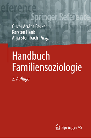 Handbuch Familiensoziologie - Oliver Arránz Becker; Karsten Hank; Anja Steinbach