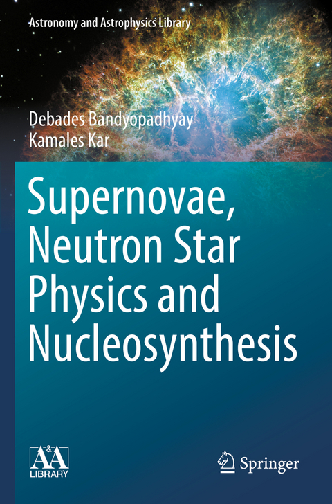 Supernovae, Neutron Star Physics and Nucleosynthesis - Debades Bandyopadhyay, Kamales Kar