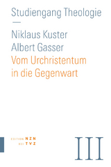 Vom Urchristentum in die Gegenwart - theologiekurse.ch; Gasser, Albert; Kuster, Nikolaus