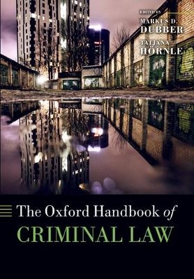 The Oxford Handbook of Criminal Law - Markus D Dubber; Tatjana Hörnle