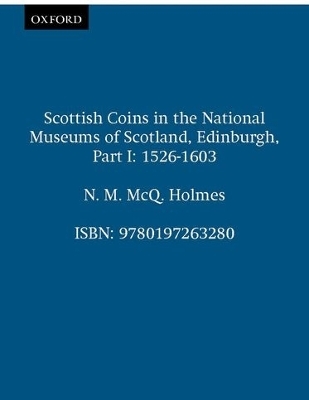 Scottish Coins in the National Museums of Scotland, Edinburgh, Part I - N. M. McQ. Holmes