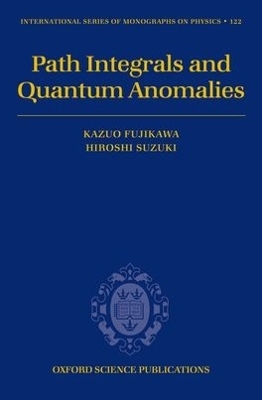 Path Integrals and Quantum Anomalies - Kazuo Fujikawa; Hiroshi Suzuki