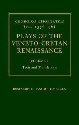 Georgios Chortatsis (fl. 1576-96): Plays of the Veneto-Cretan Renaissance - Rosemary Bancroft-Marcus