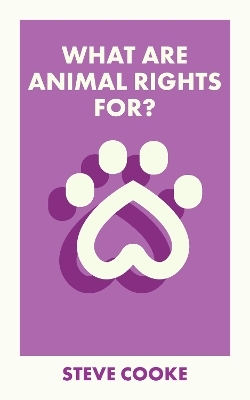 What Are Animal Rights For? - Steve Cooke