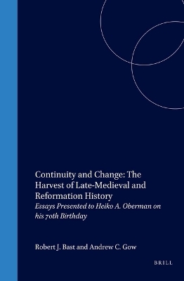 Continuity and Change: The Harvest of Late-Medieval and Reformation History - Robert Bast; Andrew Colin Gow