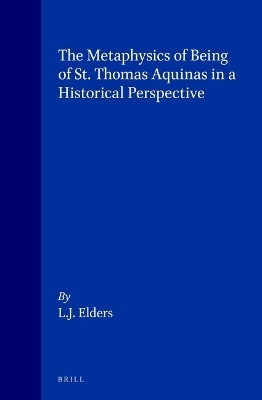 The Metaphysics of Being of St. Thomas Aquinas in a Historical Perspective - Leo J. Elders