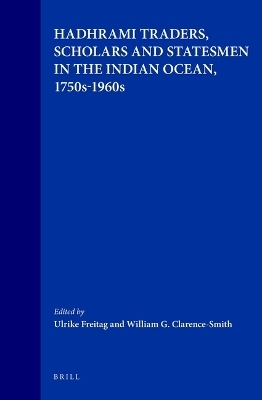 Hadhrami Traders, Scholars and Statesmen in the Indian Ocean, 1750s-1960s