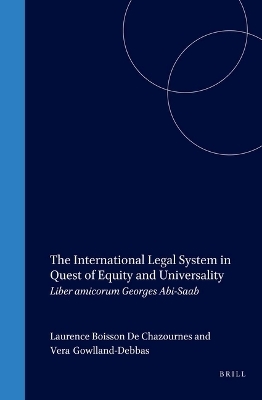 The International Legal System in Quest of Equity and Universality - Laurence Boisson de Chazournes; Vera Gowlland-Debbas