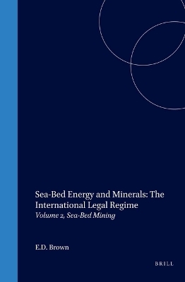 Sea-Bed Energy and Minerals: The International Legal Regime - E.D. Brown