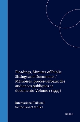 Pleadings, Minutes of Public Sittings and Documents / Mémoires, procès-verbaux des audiences publiques et documents, Volume 1 (1997) - International Tribunal for the Law of th