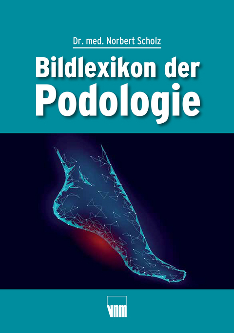 Bildlexikon der Podologie - Norbert Scholz