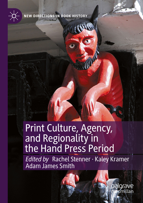 Print Culture, Agency, and Regionality in the Hand Press Period - 