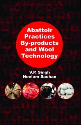 Abattoir Practices By-Products and Wool Technology - V.P. Singh &amp Sachan;  Neelam