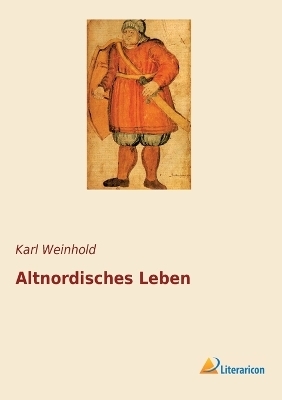 Altnordisches Leben - Karl Weinhold