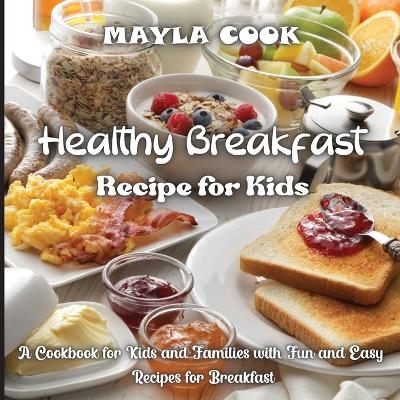 Healthy Breakfast Recipe for Kids - Mayla Cook