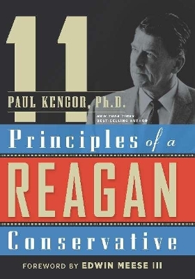 11 Principles of a Reagan Conservative - Paul Kengor, Edwin Meese  III