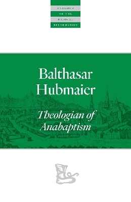 Balthasar Hubmaier - Balthasar Hubmaier; H. Wayne Pipkin; John Howard Yoder; Brian Brewer