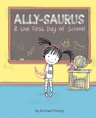 Ally-saurus & the First Day of School - Richard Torrey