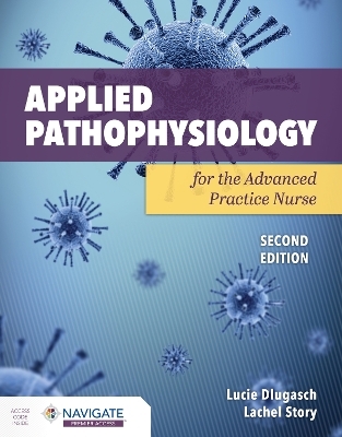 Applied Pathophysiology for the Advanced Practice Nurse - Lucie Dlugasch, Lachel Story