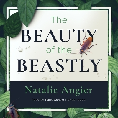 The Beauty of the Beastly - Natalie Angier