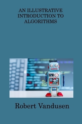 An Illustrative Introduction to Algorithms - Robert VanDusen
