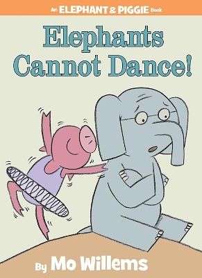 Elephants Cannot Dance!-An Elephant and Piggie Book - Mo Willems