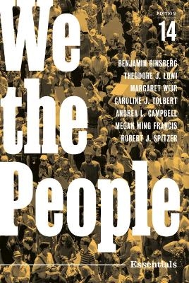 We the People - Benjamin Ginsberg, Theodore J Lowi, Margaret Weir, Caroline J Tolbert, Andrea L Campbell