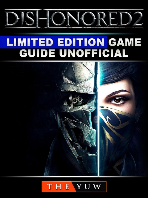 Dishonored 2 Limited Edition Game Guide Unofficial -  The Yuw