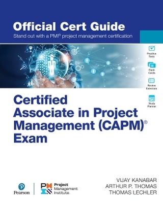 Certified Associate in Project Management (CAPM)® Exam Official Cert Guide - Vijay Kanabar; Arthur Thomas; Thomas Lechler
