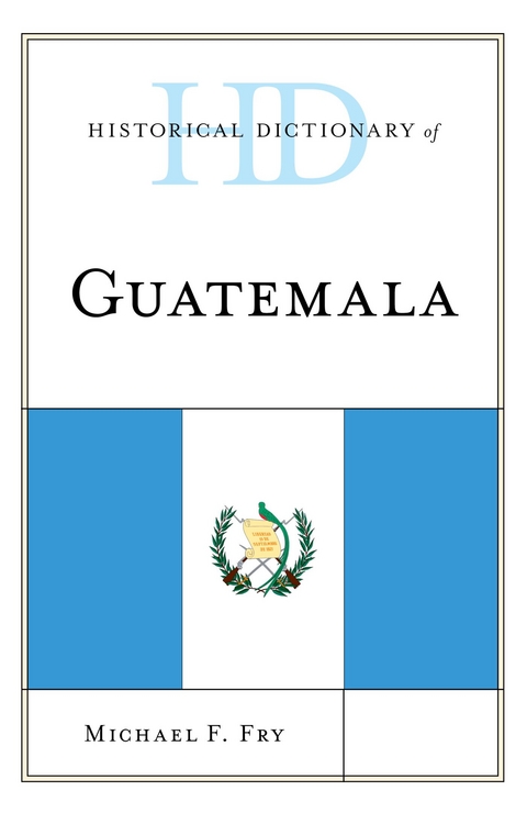 Historical Dictionary of Guatemala -  Michael F. Fry