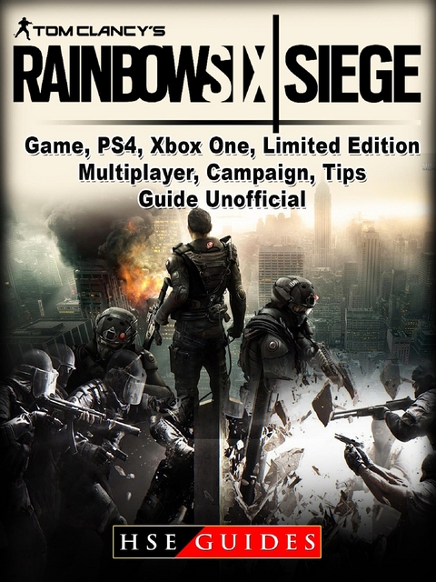 Tom Clancys Rainbow 6 Siege Game, PS4, Xbox One, Limited Edition, Multiplayer, Campaign, Tips, Guide Unofficial -  HSE Guides