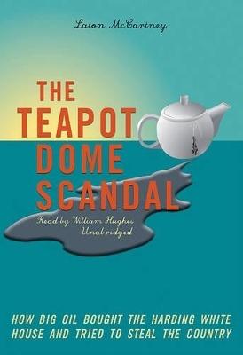 The Teapot Dome Scandal - Laton McCartney