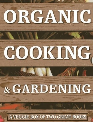 Organic Cooking & Gardening: A Veggie Box of Two Great Books - Ysanne Spevack, Christine Lavelle, Michael Lavelle