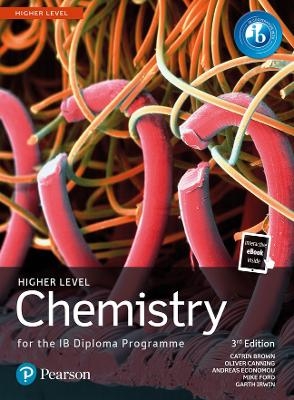 Pearson Chemistry for the IB Diploma Higher Level - Catrin Brown, Mike Ford, Oliver Canning, Andreas Economou, Garth Irwin